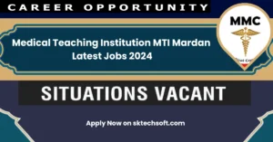 Medical Teaching Institution MTI Mardan Latest Jobs